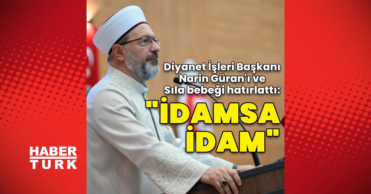 Ali Erbaş'tan Sıla bebek açıklaması: İdamsa idam öyle değil mi?