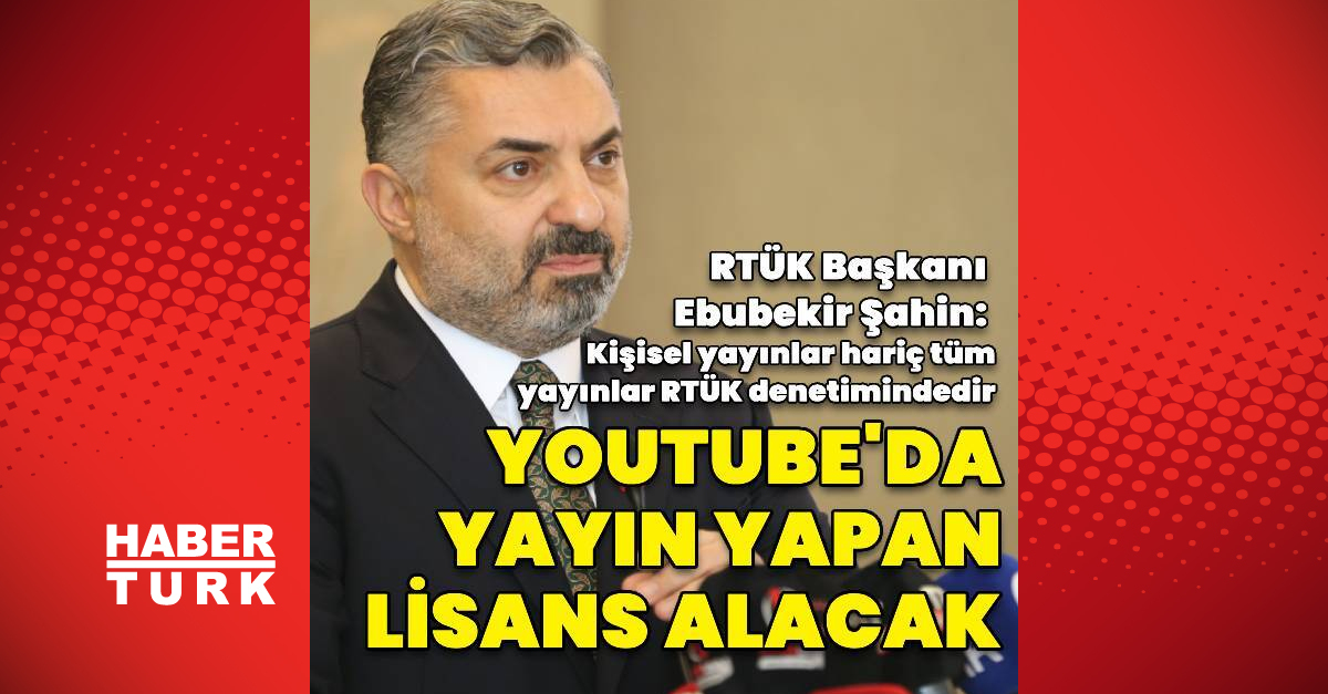 RTÜK Başkanı Ebubekir Şahin: Kişisel yayınlar hariç tüm yayınlar RTÜK denetimindedir