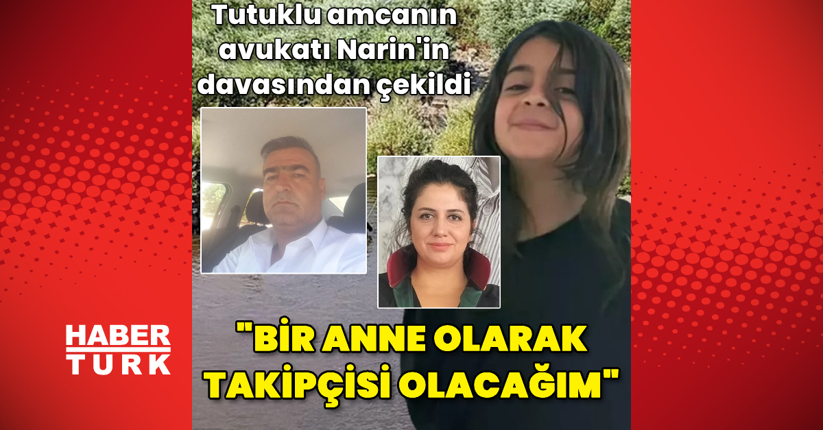 Tutuklu amcanın avukatı Narin'in davasından çekildi