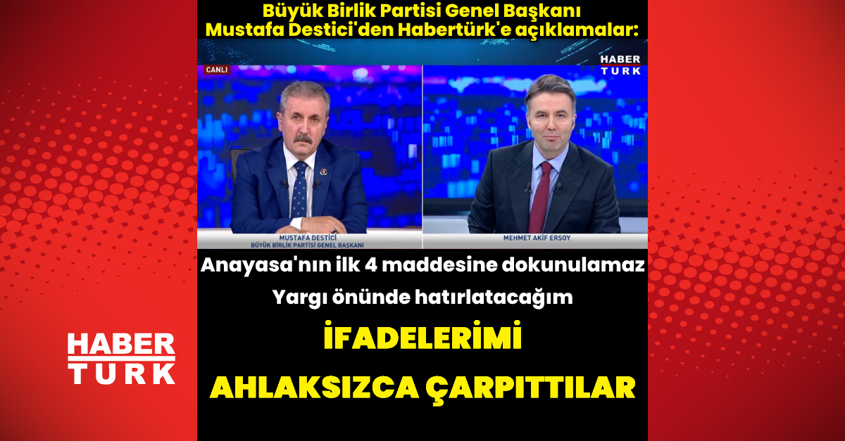 Destici'den Habertürk'e açıklamalar