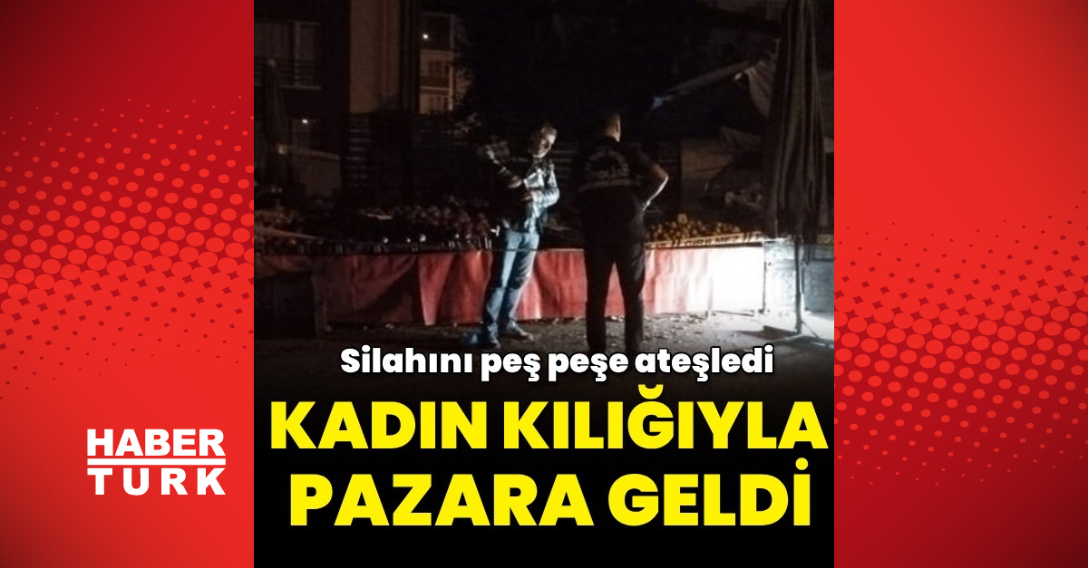 Kadın kılığında gelip silahını ateşledi