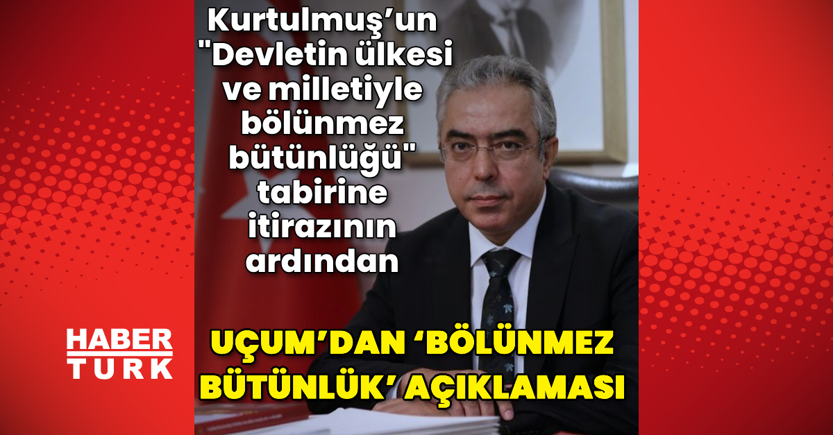 Mehmet Uçum’dan “bölünmez bütünlük“ açıklaması