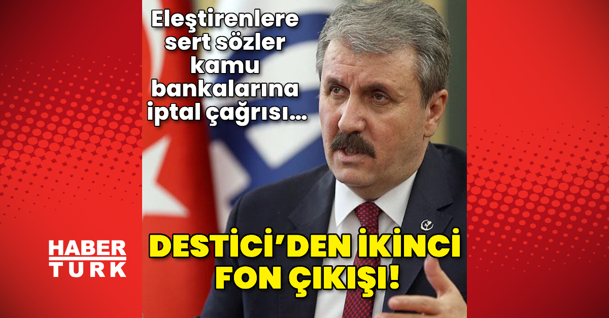 Mustafa Destici eleştirenlere tepkisinden sonra bankalara çağrı yaptı